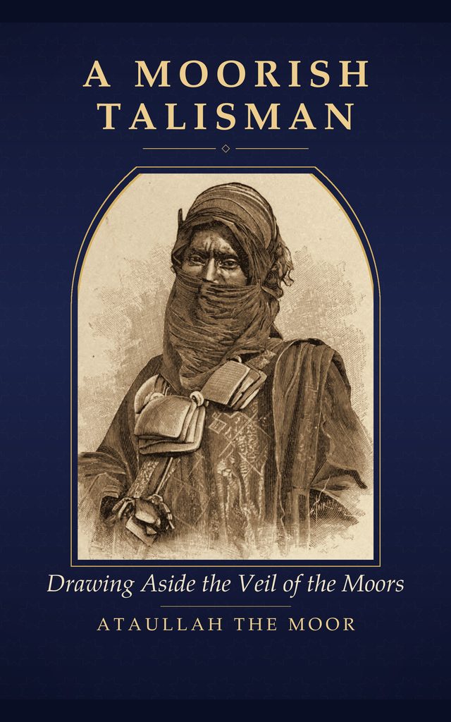 Cover of A Moorish Talisman: Drawing Aside the Veil of the Moors by Ataullah The Moor